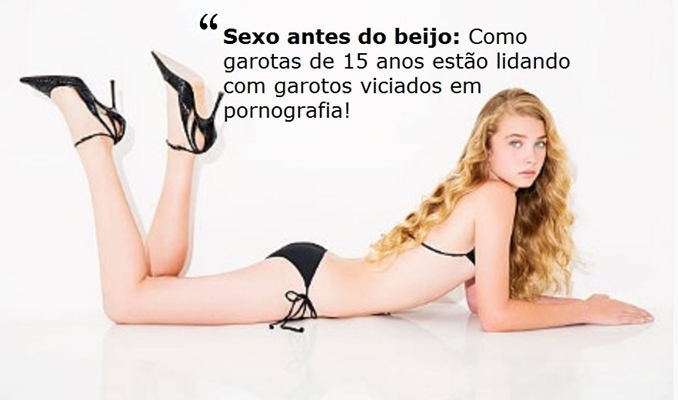 Sexo antes do beijo: Como garotas de 15 anos estão lidando com garotos viciados em pornografia